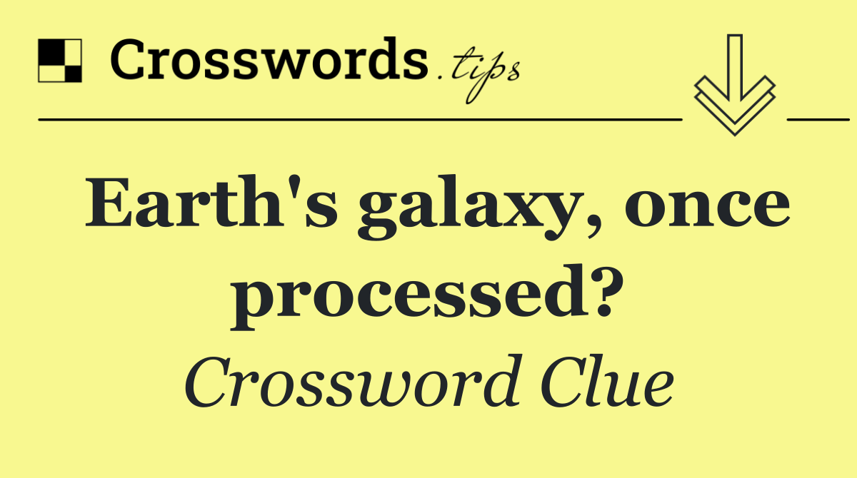 Earth's galaxy, once processed?