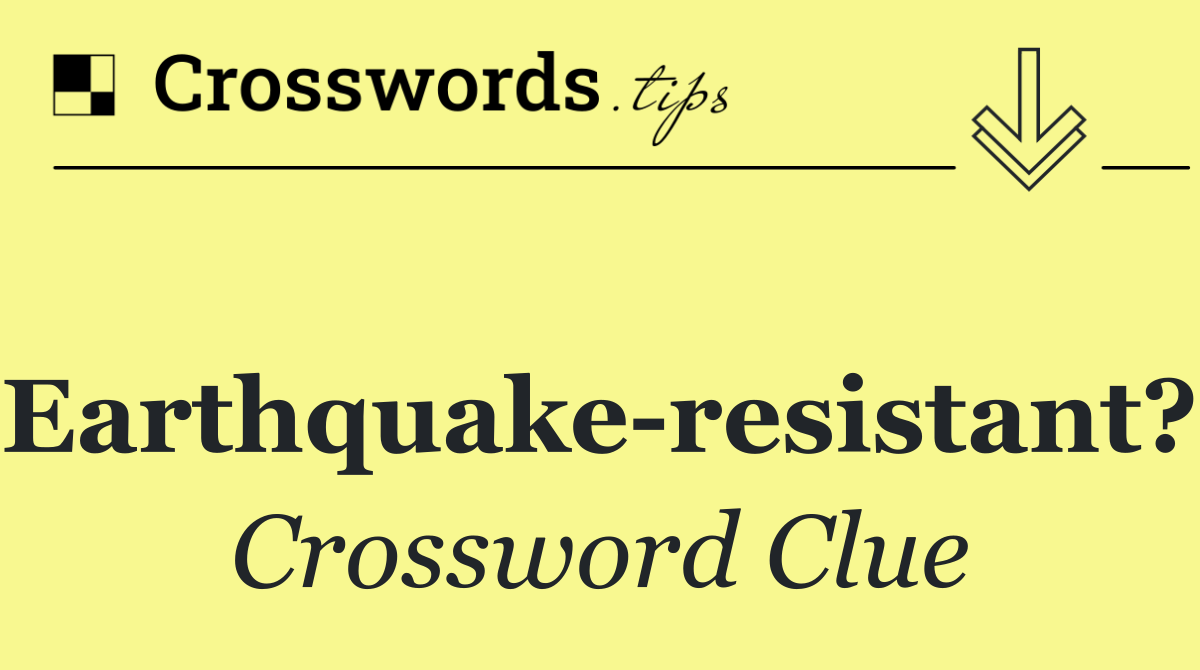 Earthquake resistant?