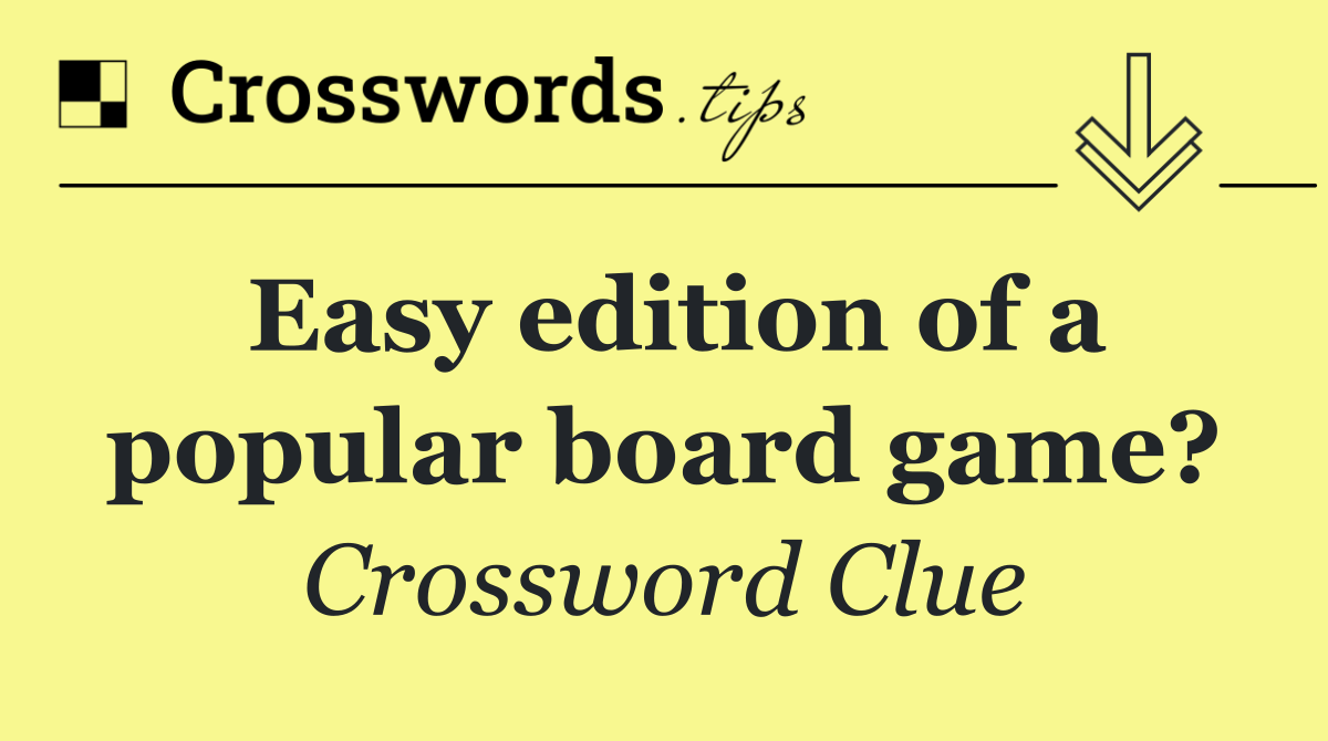 Easy edition of a popular board game?