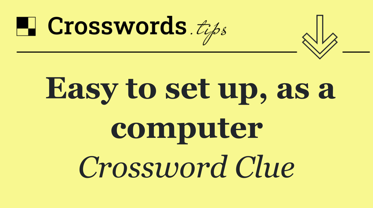 Easy to set up, as a computer
