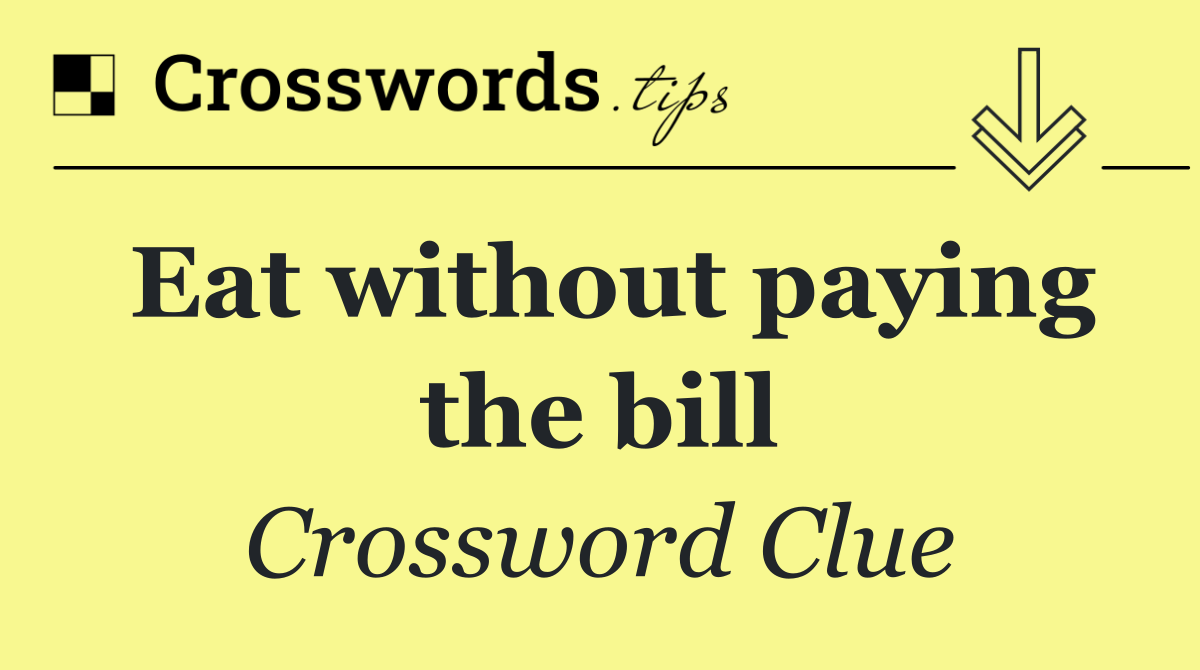 Eat without paying the bill
