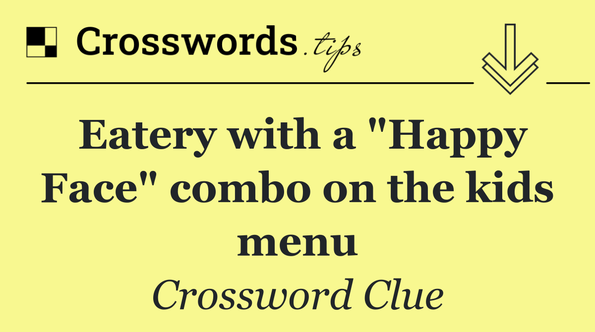 Eatery with a "Happy Face" combo on the kids menu