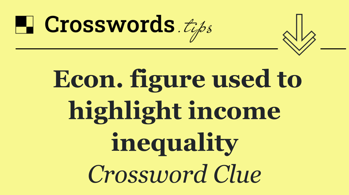 Econ. figure used to highlight income inequality