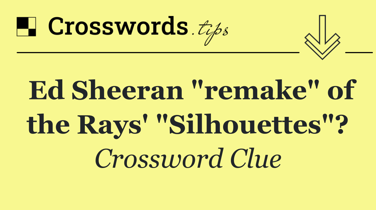 Ed Sheeran "remake" of the Rays' "Silhouettes"?