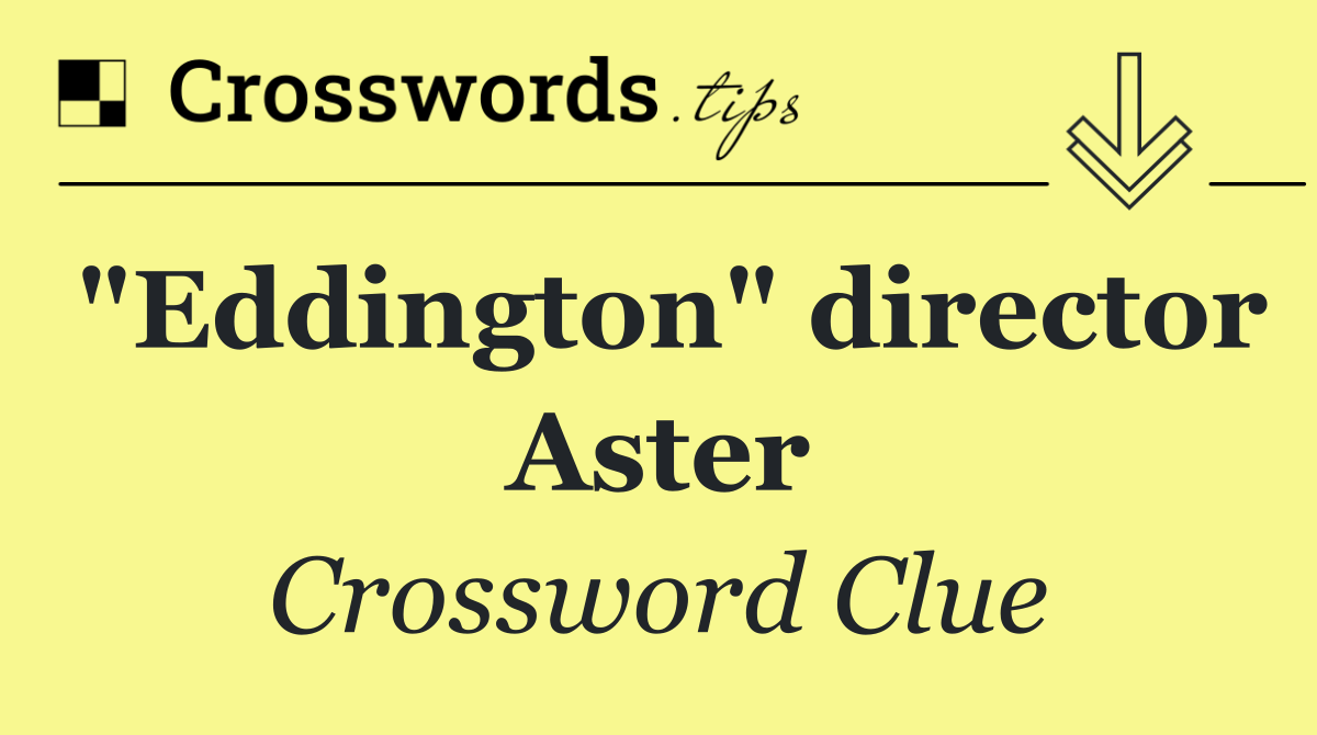 "Eddington" director Aster