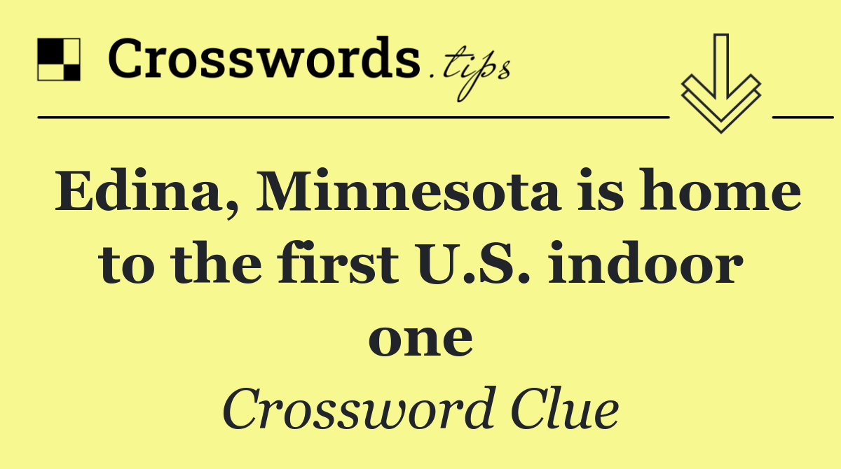 Edina, Minnesota is home to the first U.S. indoor one