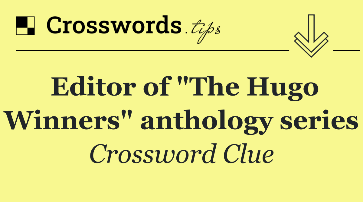Editor of "The Hugo Winners" anthology series