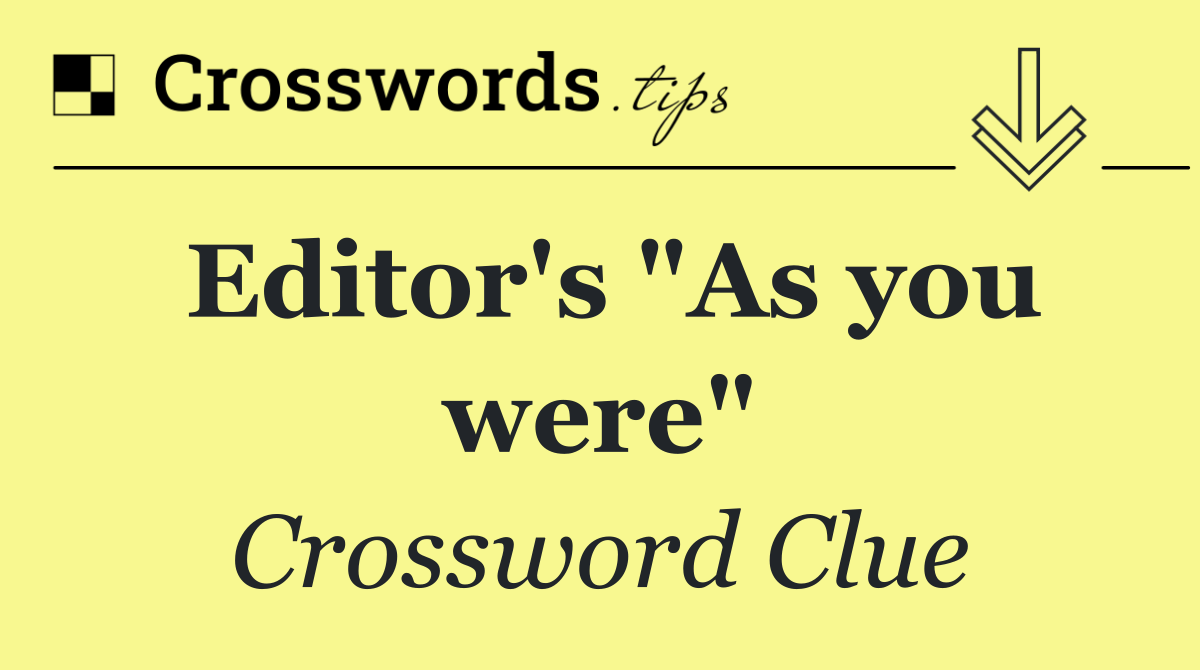 Editor's "As you were"