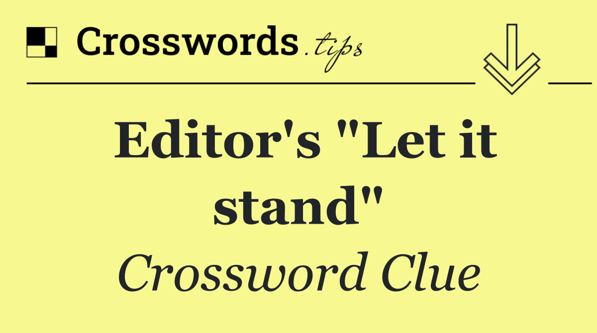 Editor's "Let it stand"