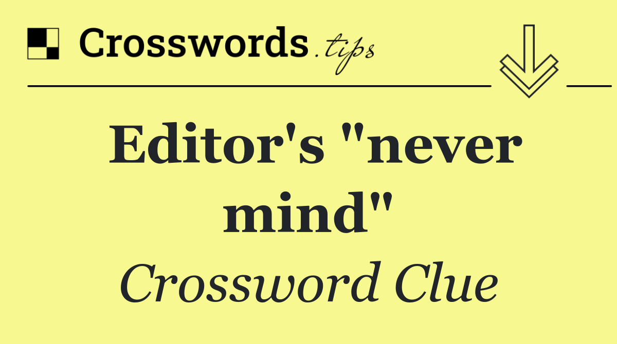 Editor's "never mind"