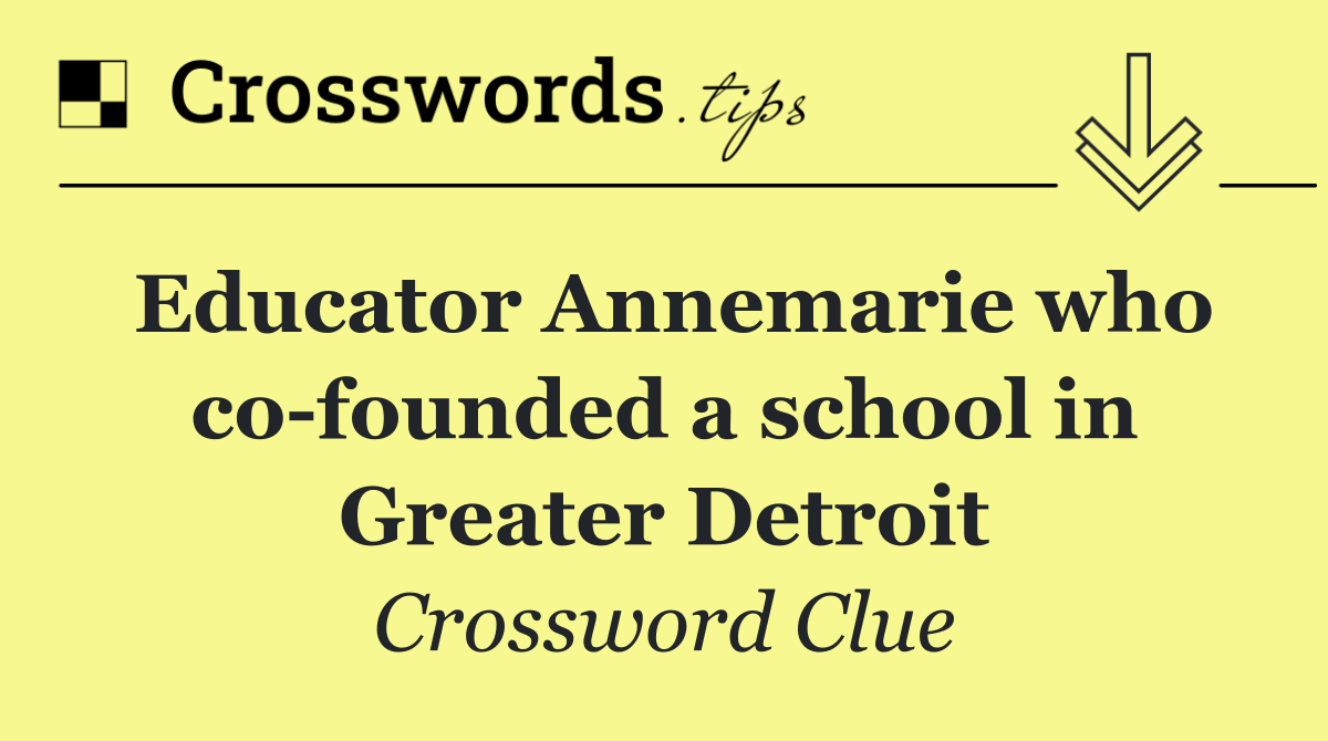 Educator Annemarie who co founded a school in Greater Detroit