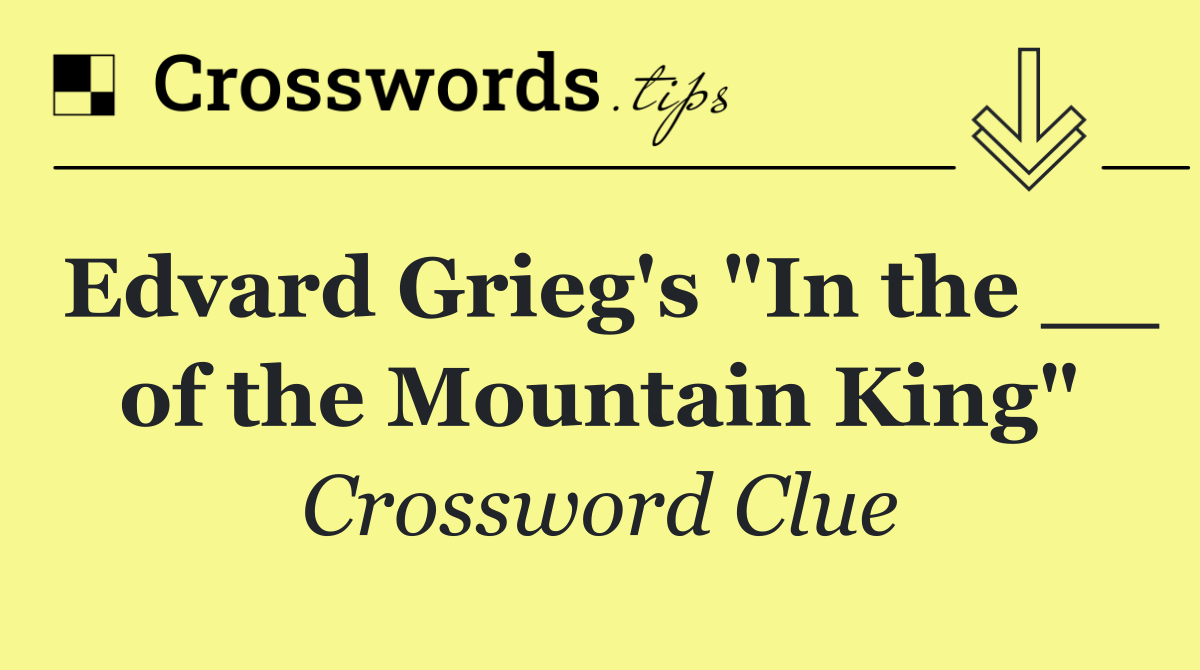 Edvard Grieg's "In the __ of the Mountain King"
