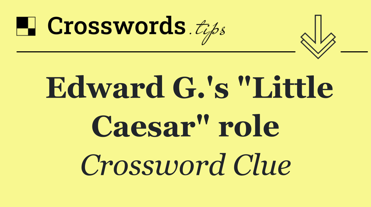 Edward G.'s "Little Caesar" role