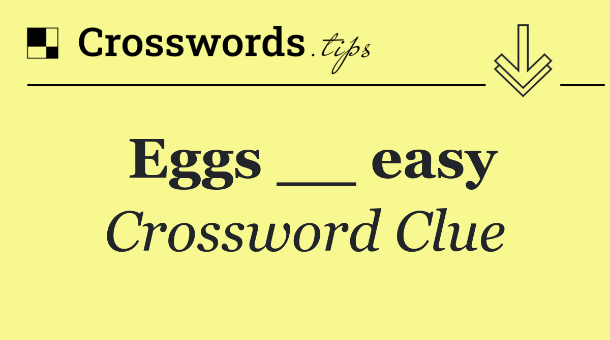 Eggs __ easy