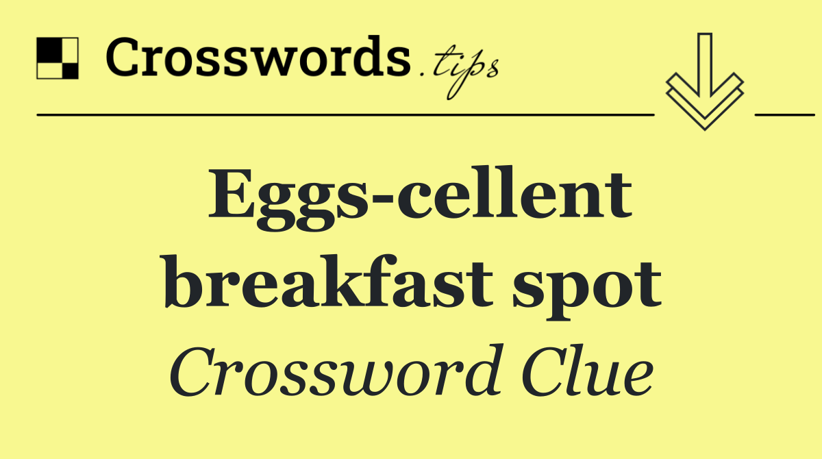 Eggs cellent breakfast spot