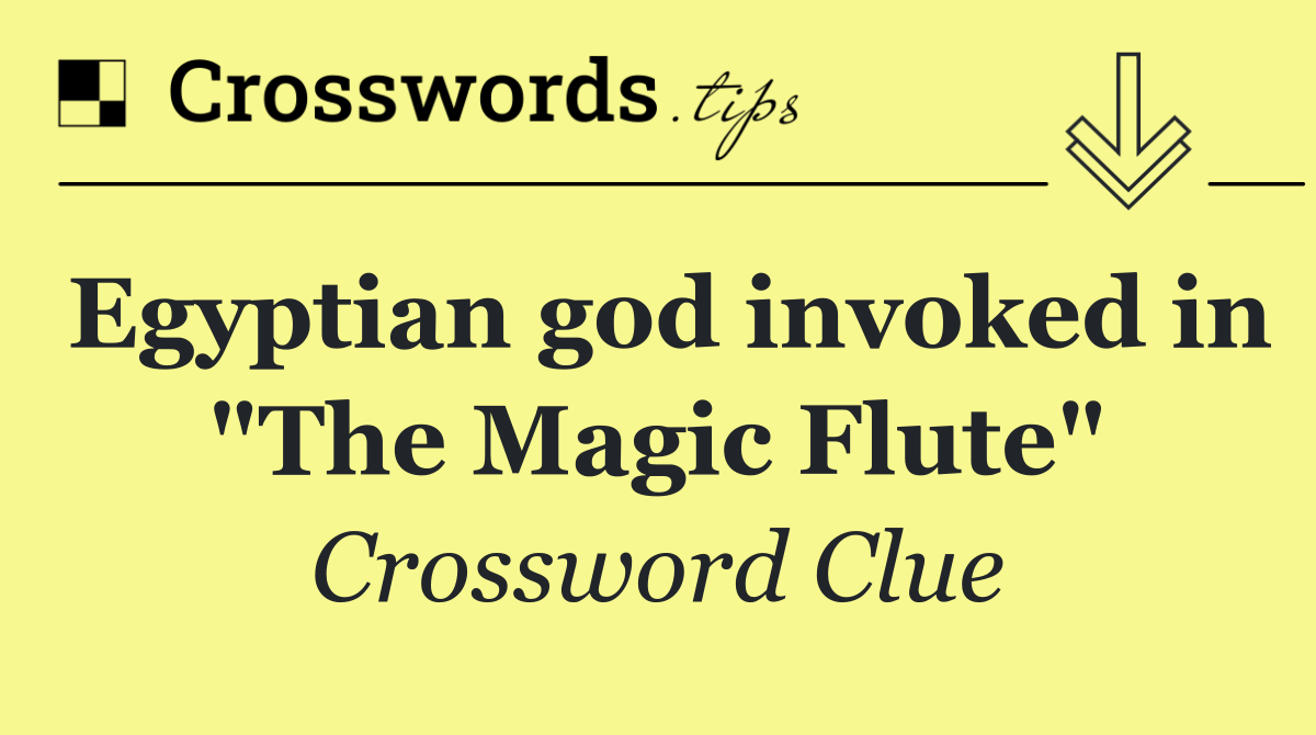 Egyptian god invoked in "The Magic Flute"