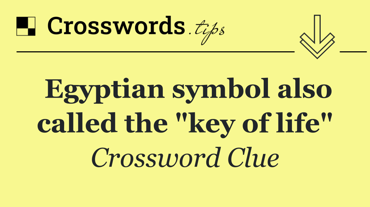 Egyptian symbol also called the "key of life"