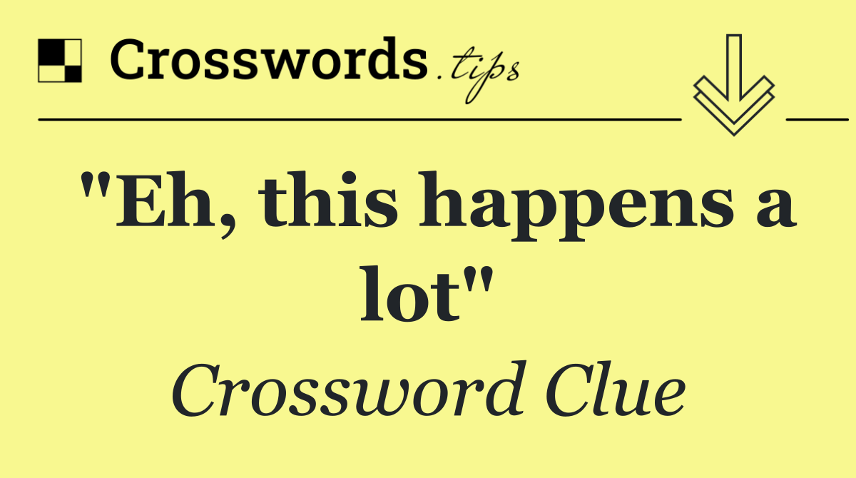 "Eh, this happens a lot"