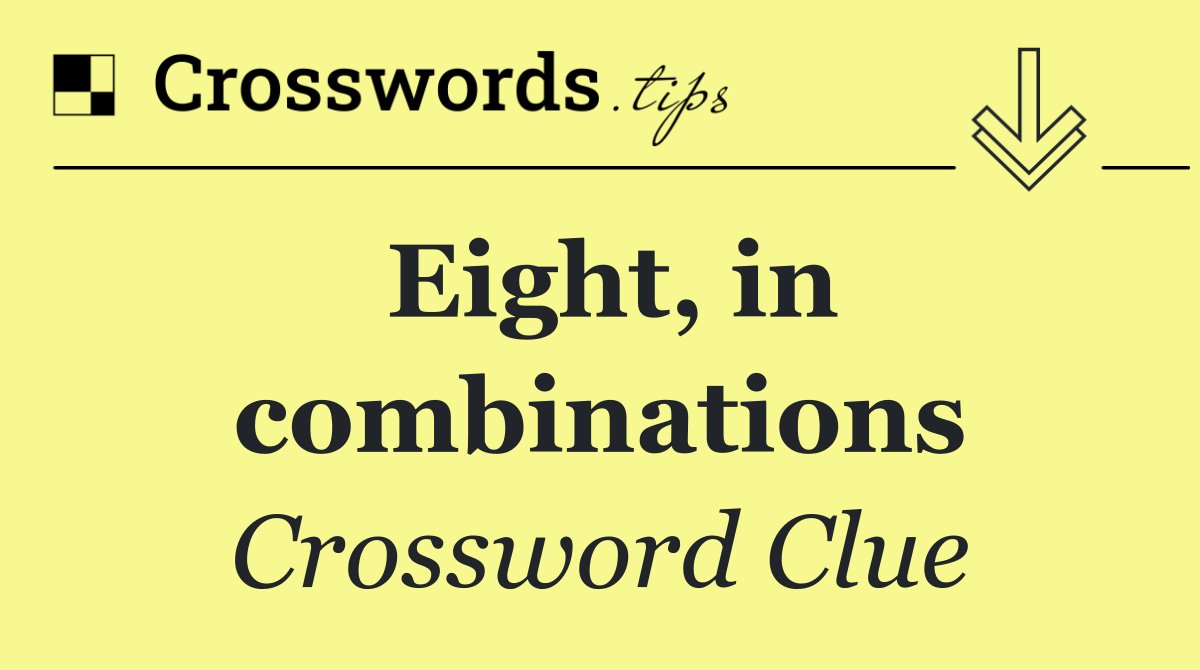 Eight, in combinations