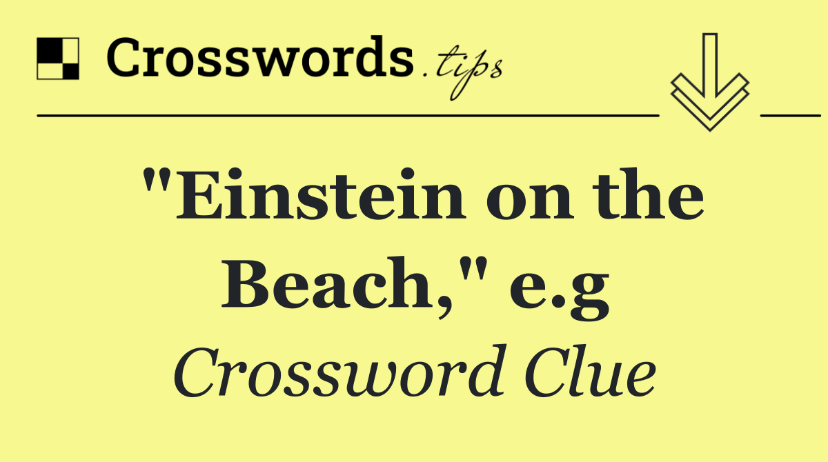 "Einstein on the Beach," e.g