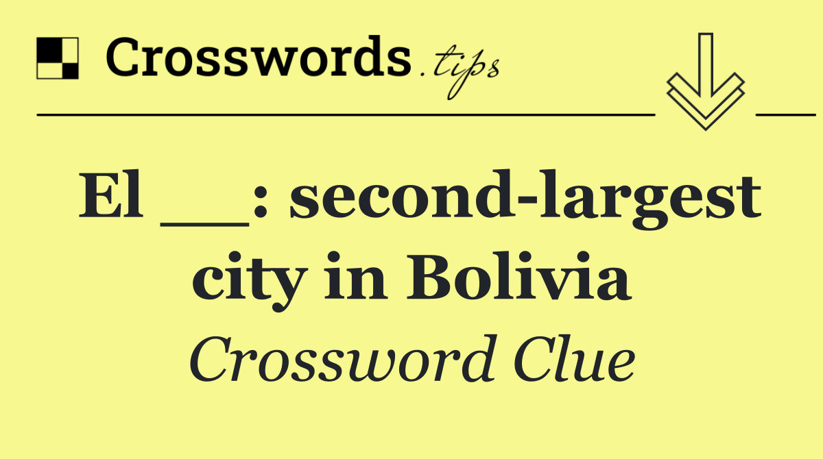 El __: second largest city in Bolivia