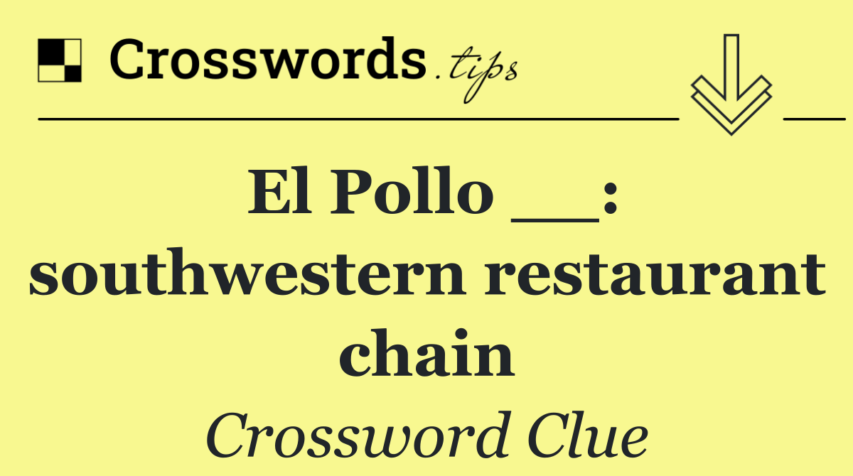 El Pollo __: southwestern restaurant chain