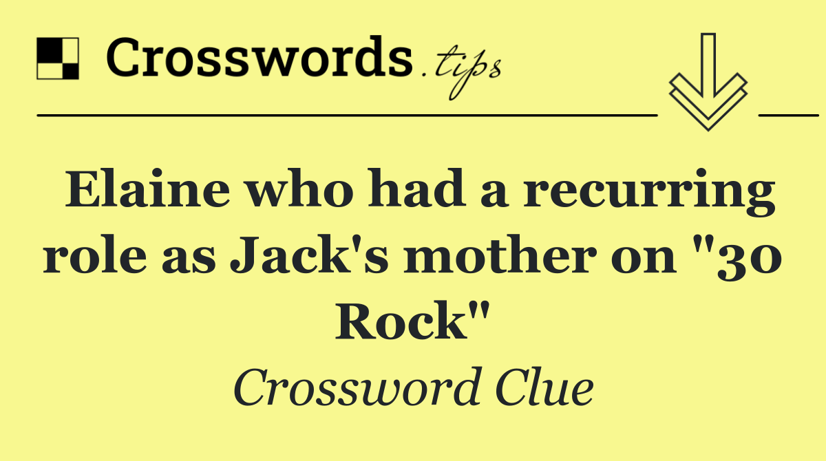Elaine who had a recurring role as Jack's mother on "30 Rock"