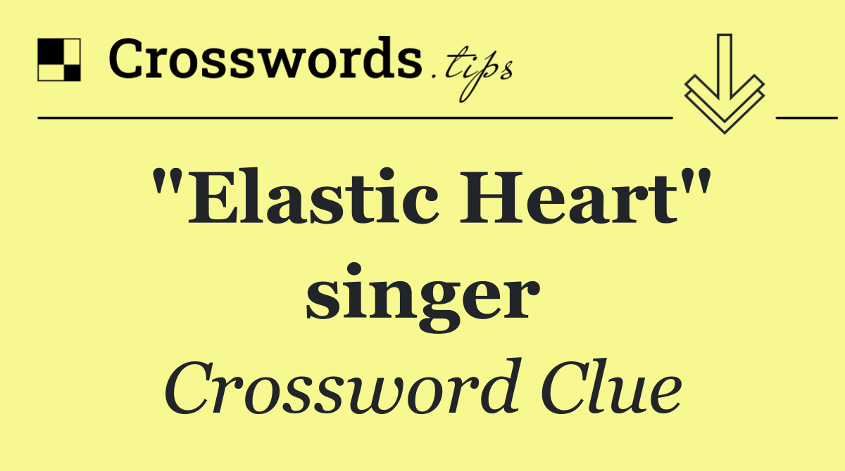 "Elastic Heart" singer