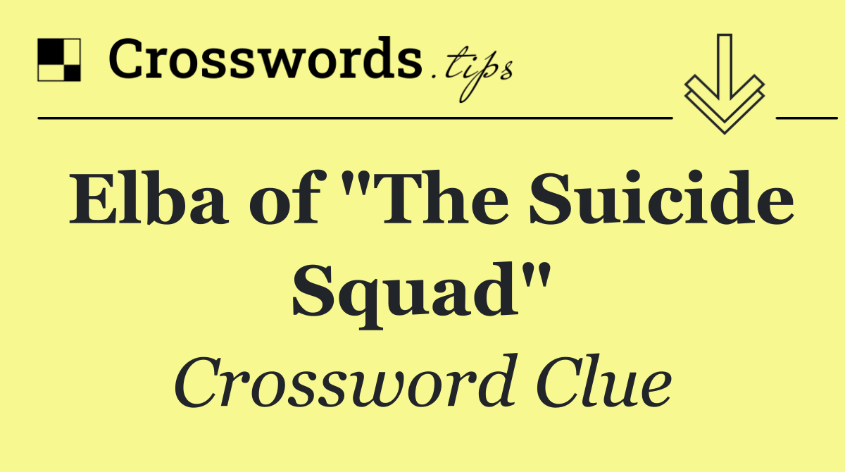Elba of "The Suicide Squad"