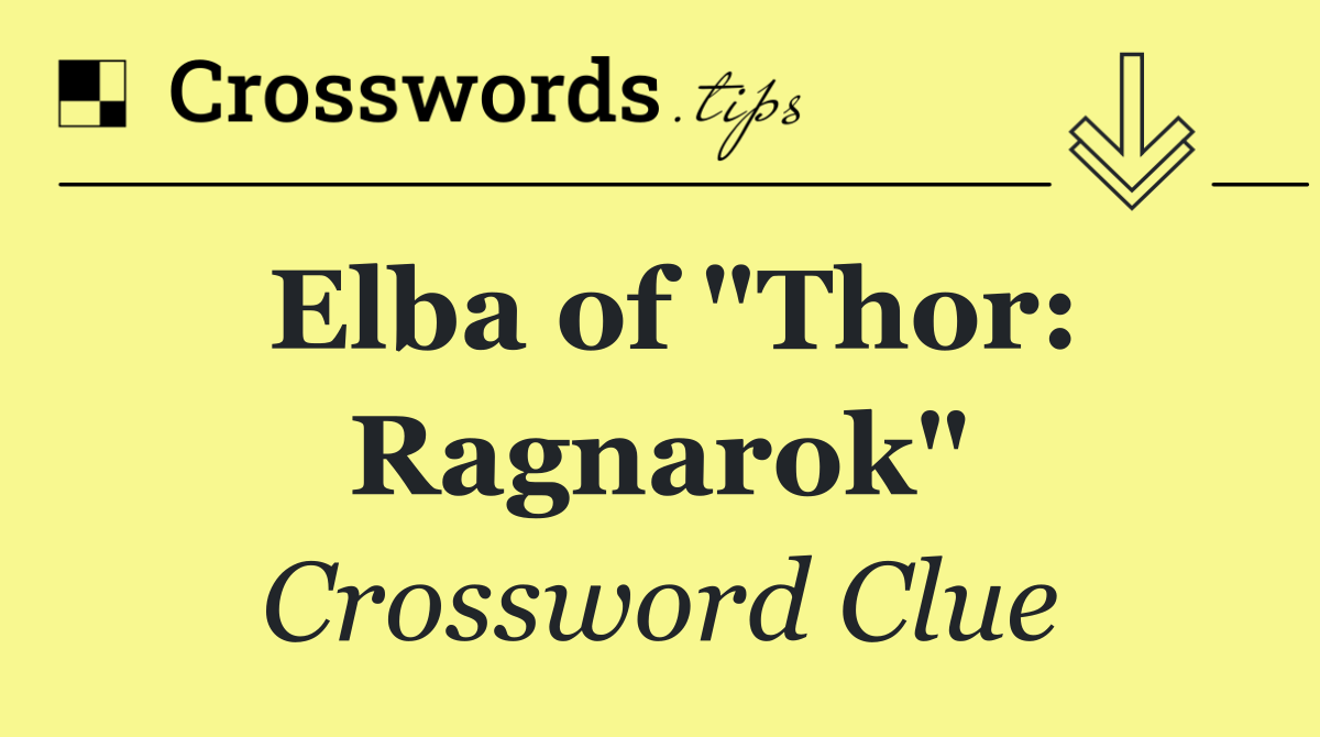 Elba of "Thor: Ragnarok"