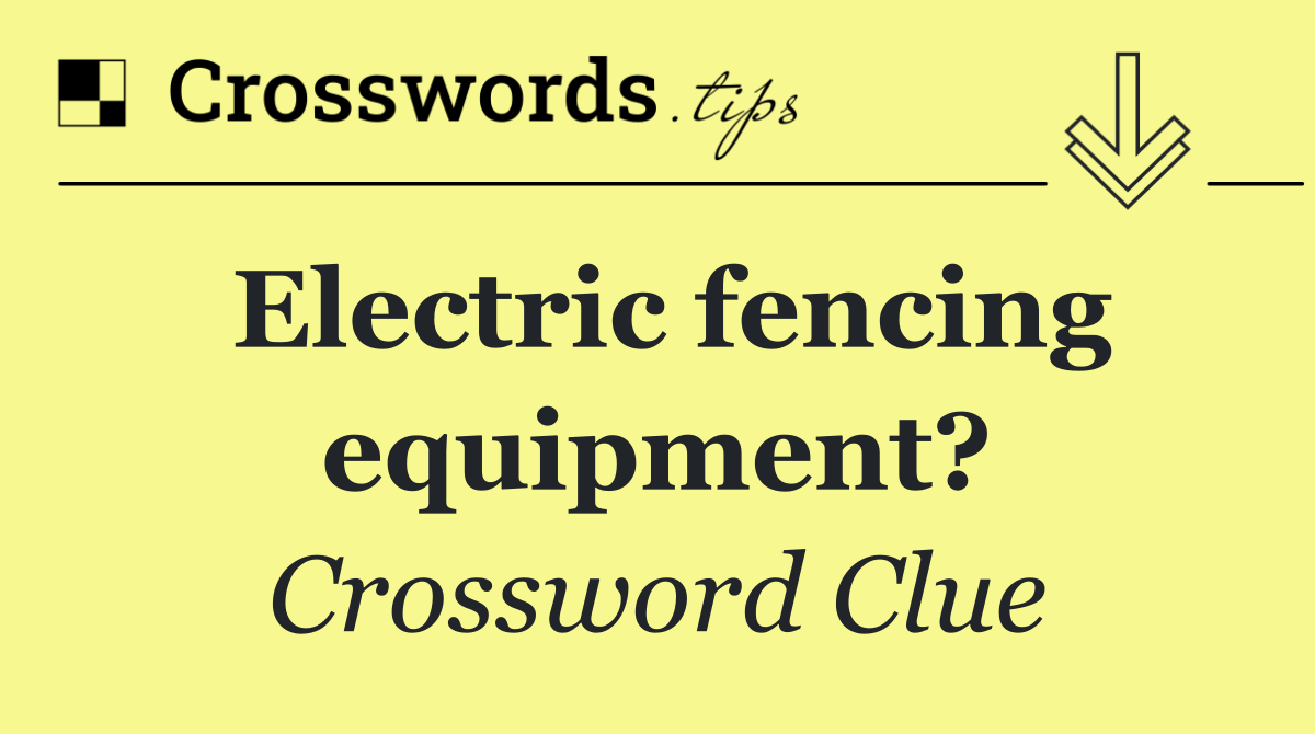 Electric fencing equipment?