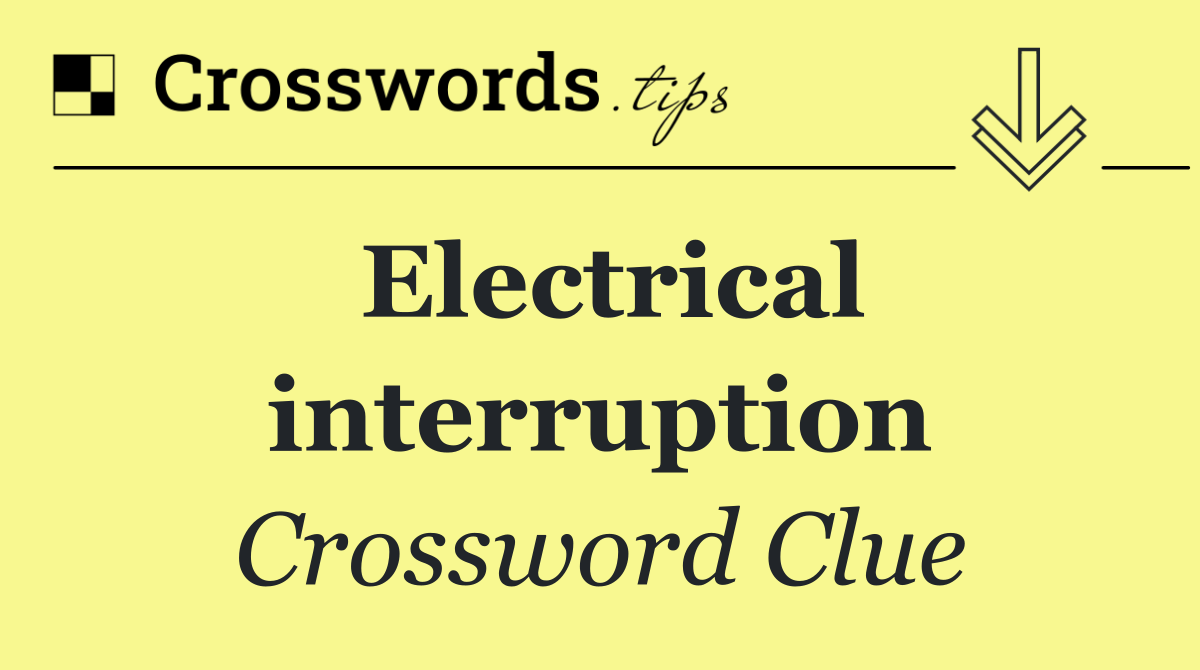 Electrical interruption