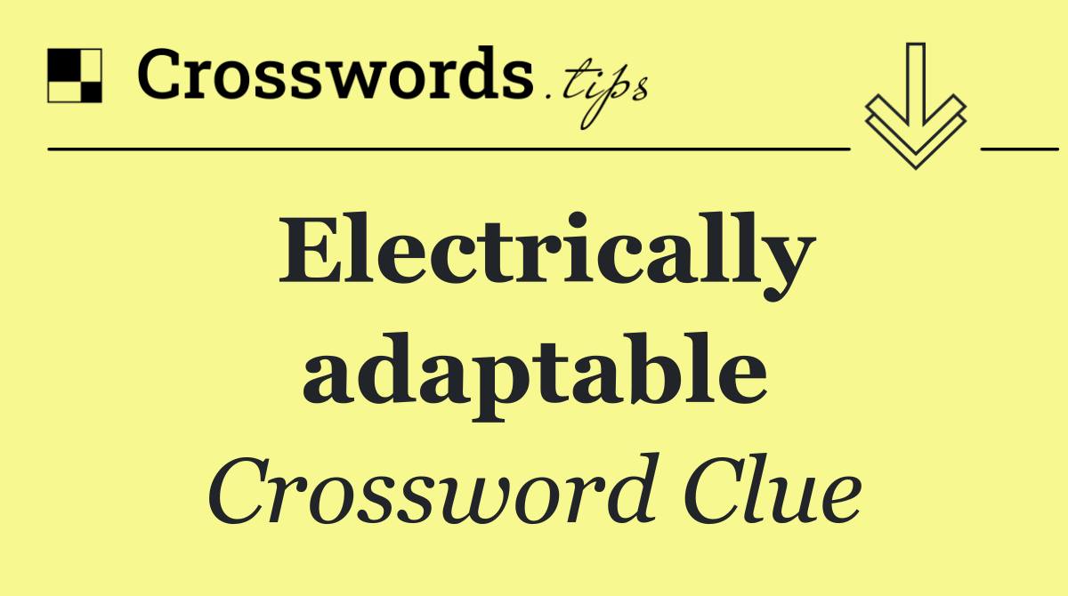 Electrically adaptable