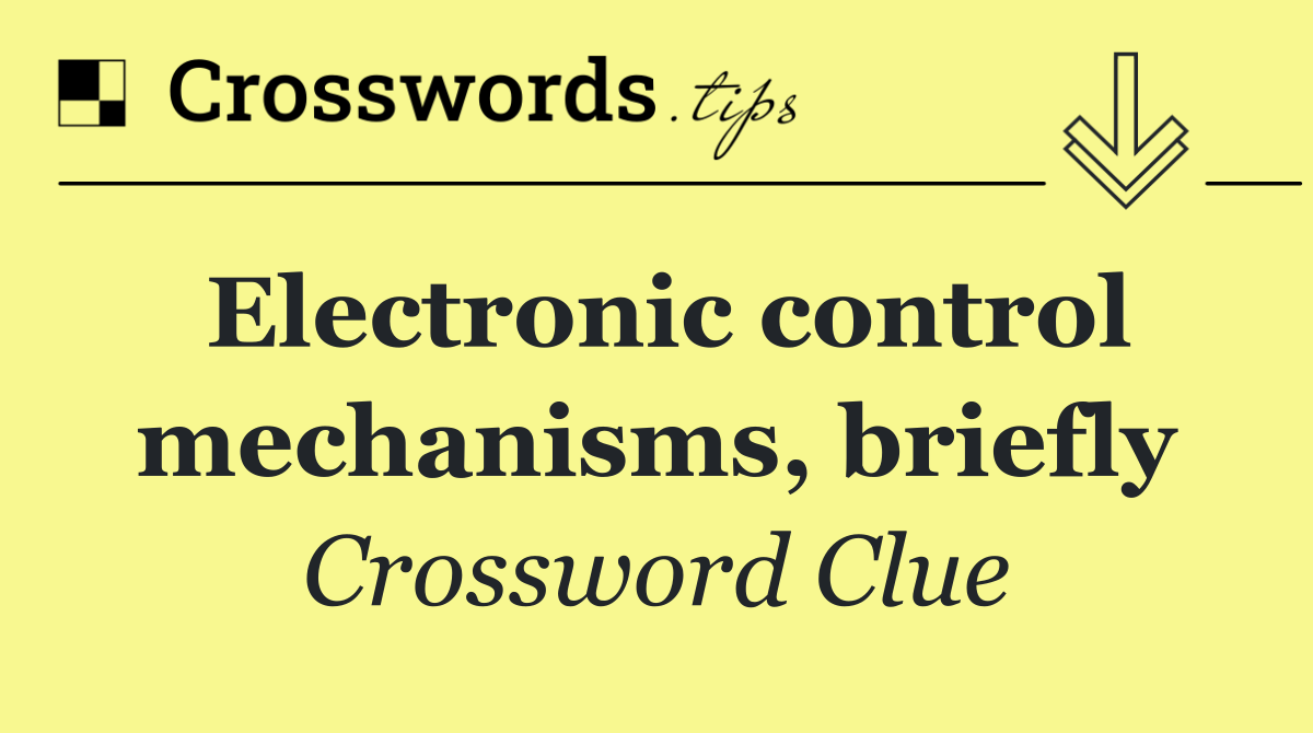 Electronic control mechanisms, briefly