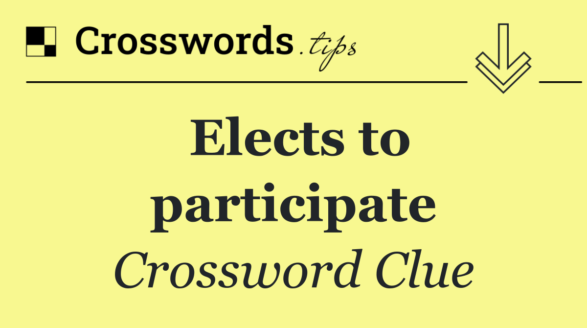 Elects to participate