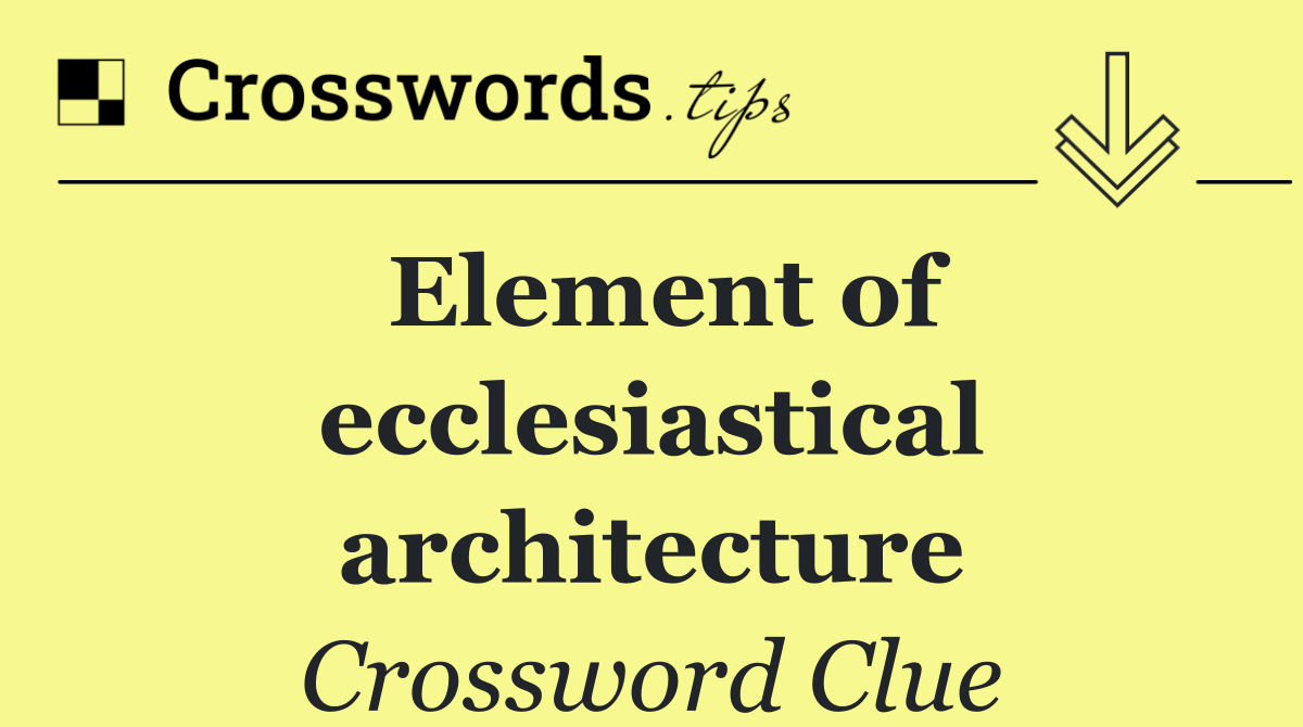 Element of ecclesiastical architecture