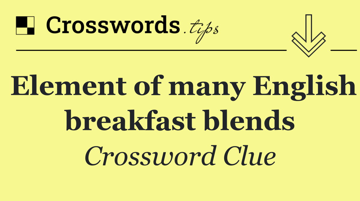 Element of many English breakfast blends