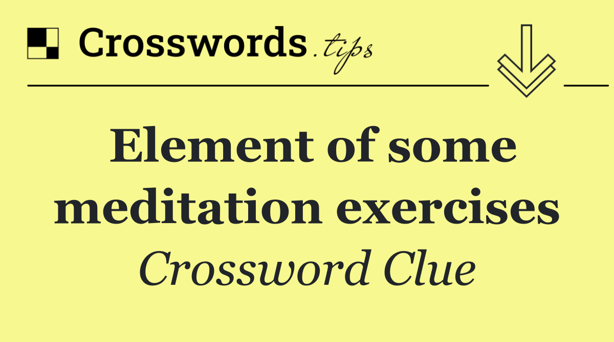 Element of some meditation exercises