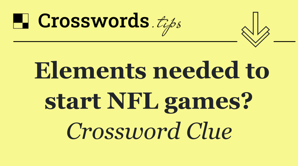 Elements needed to start NFL games?
