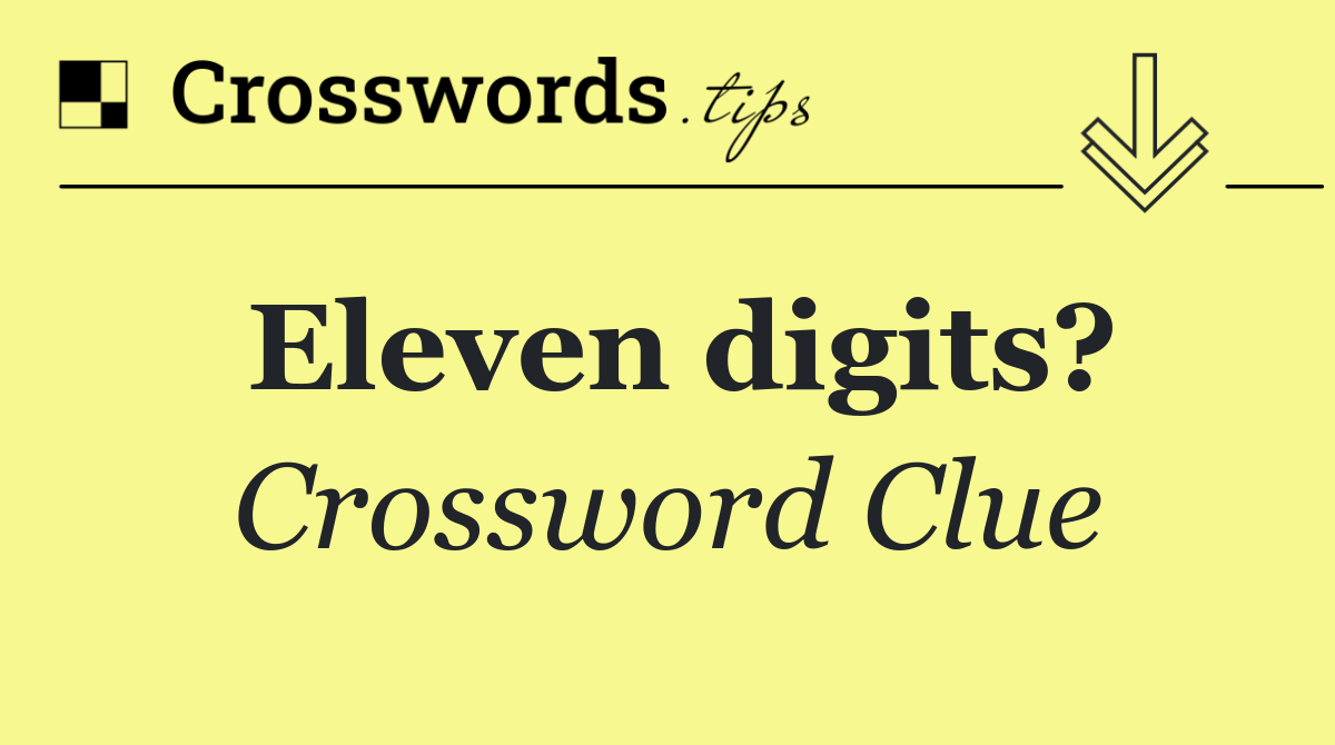 Eleven digits?