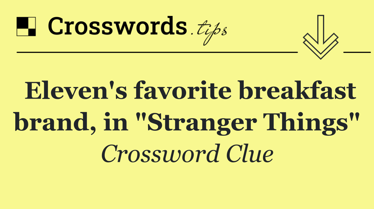 Eleven's favorite breakfast brand, in "Stranger Things"