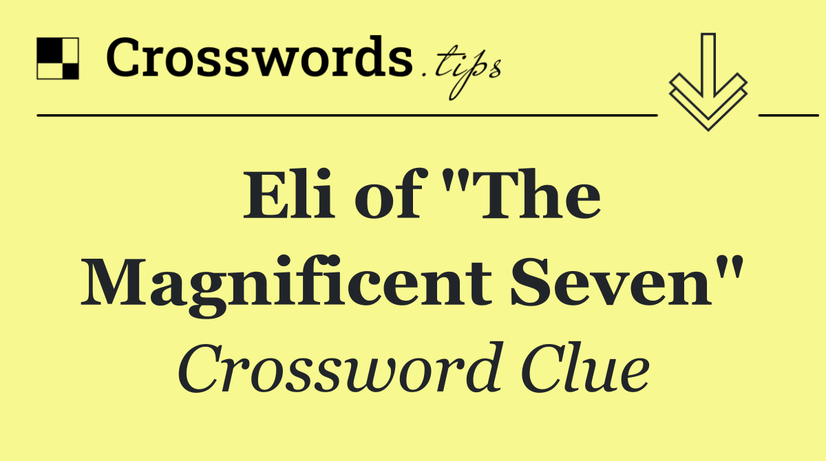 Eli of "The Magnificent Seven"