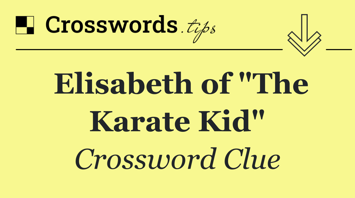 Elisabeth of "The Karate Kid"