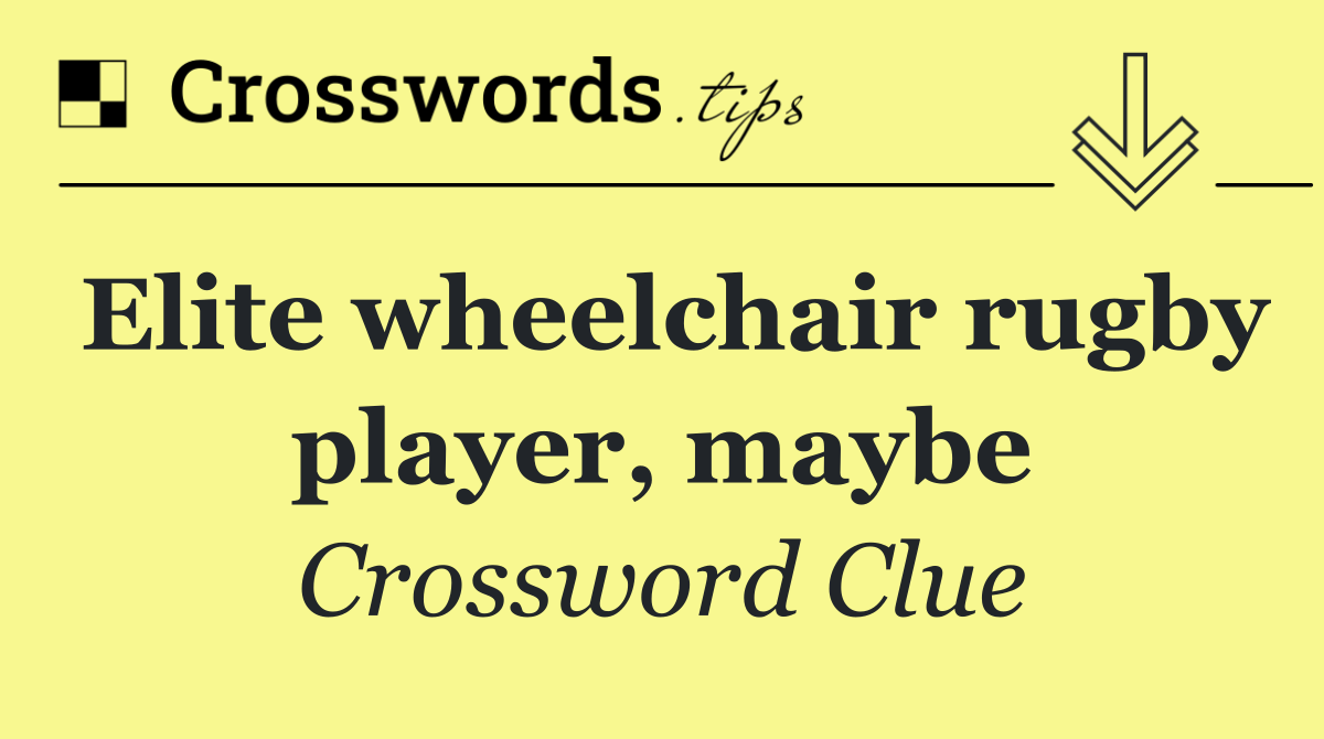 Elite wheelchair rugby player, maybe