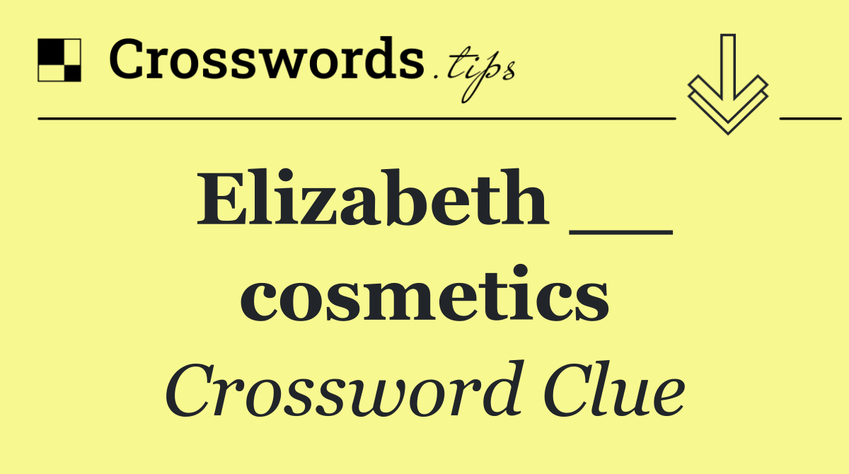 Elizabeth __ cosmetics