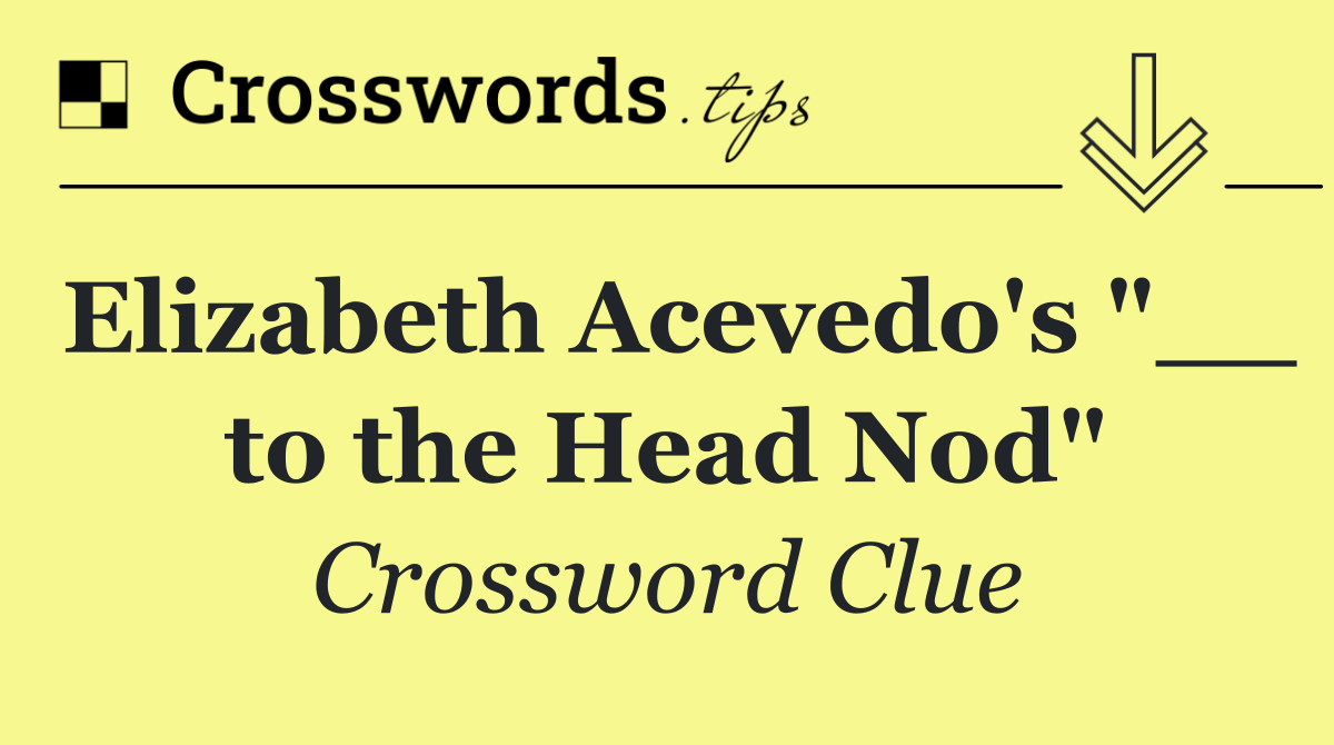 Elizabeth Acevedo's "__ to the Head Nod"