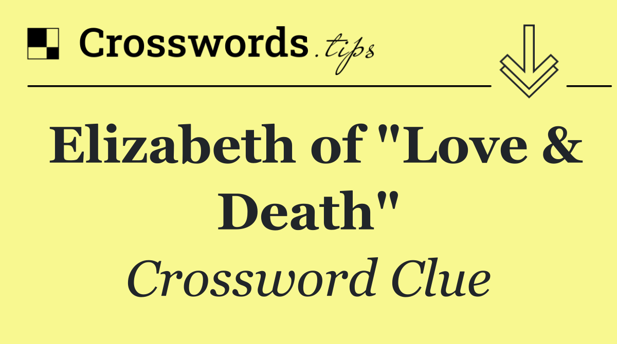 Elizabeth of "Love & Death"