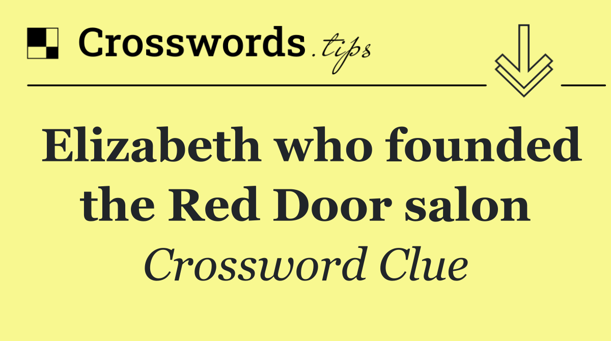 Elizabeth who founded the Red Door salon