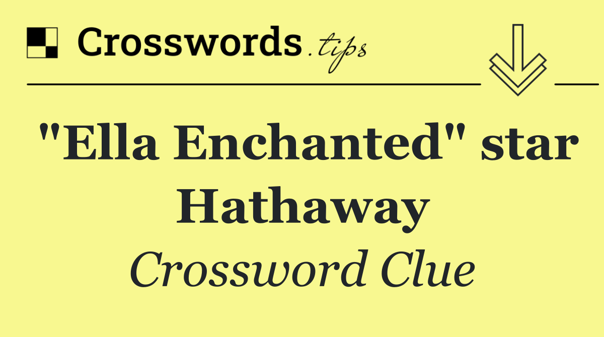 "Ella Enchanted" star Hathaway