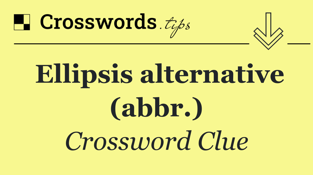 Ellipsis alternative (abbr.)